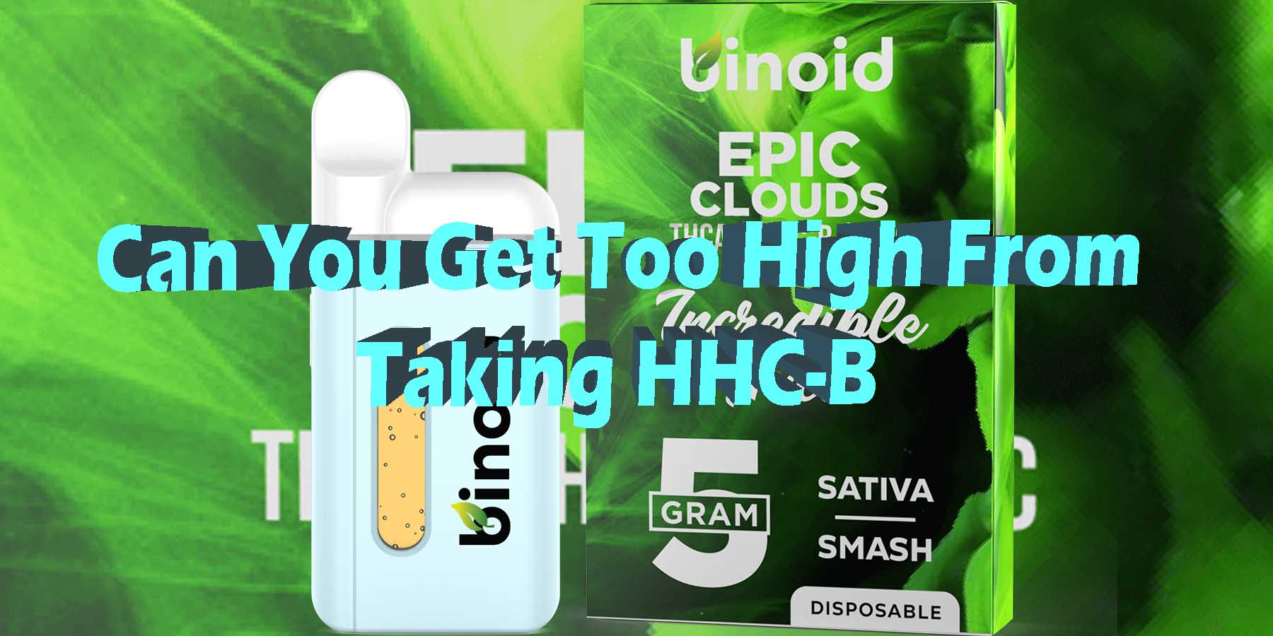Can You Get Too High From Taking HHC-B HowToBuyNearMe BestSmokeBrand LowestPrice Coupon Discount StrongestBrand BestBrand