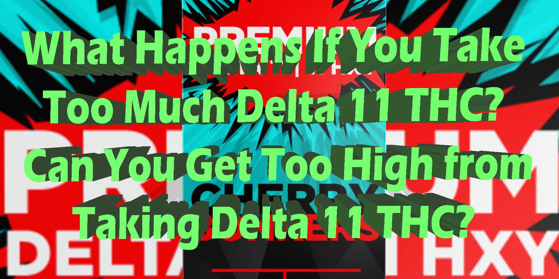 What Happens If You Take Too Much Delta 11 SideEffects BestBrand GoodPrice GetNearMe LowestCoupon DiscountStore Shoponline VapeCarts Online StrongestSmoke ShopBinoid THC