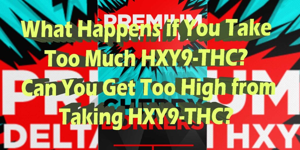 What Happens If You Take Too Much 9 Hydroxy THC?