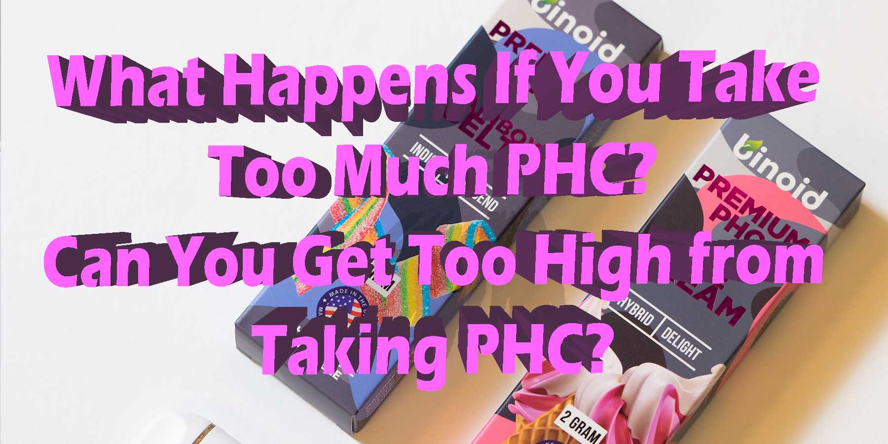 What Happens If You Take Too Much PHC SideEffects BestBrand GoodPrice GetNearMe LowestCoupon DiscountStore Shoponline VapeCarts Online StrongestSmoke ShopBinoid THC