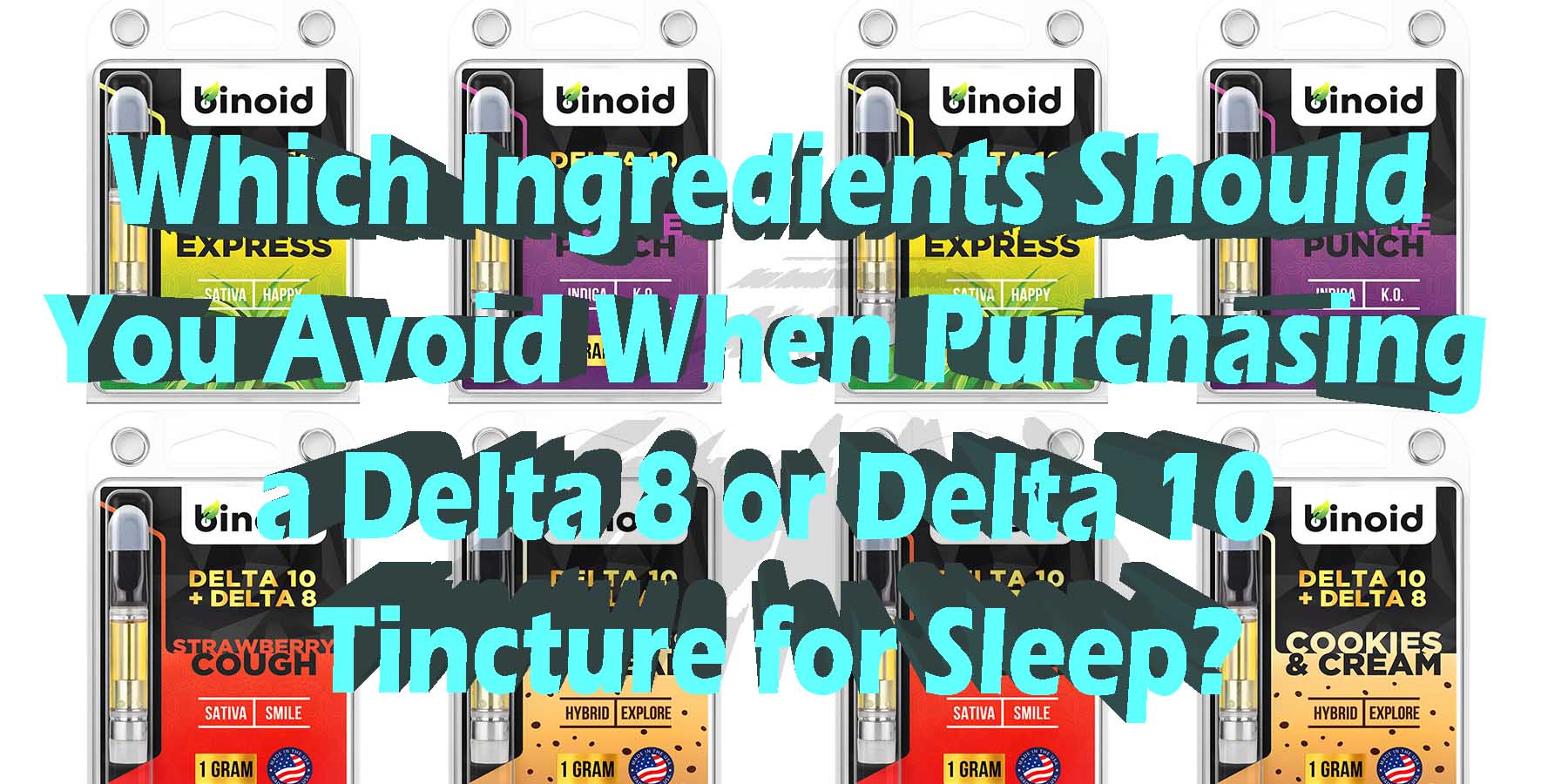 Which Ingredients Should You Avoid When Purchasing a Delta 8 or Delta 10 Tincture for Sleep WhereToGet HowToGetNearMe BestPlace Lowest Binoid.