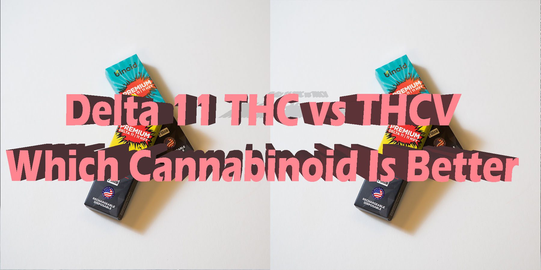 Delta 11 THC vs THCV Which Cannabinoid Is Better HowToGetNearMe BestPlace LowestPrice Coupon Discount For Smoking Best Brand D9 D8 THCA Indoor Binoid