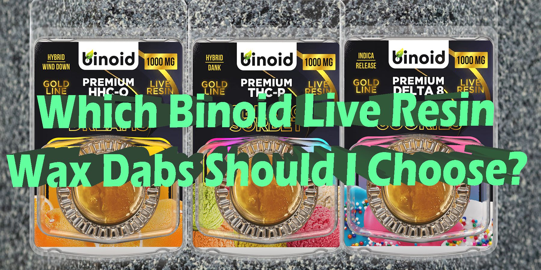 Which Binoid Live Resin Wax Dabs Should I Choose HowToGetNearMe BestPlace LowestPrice Coupon Discount For Smoking Best Brand D9 D8 THCA Binoid.