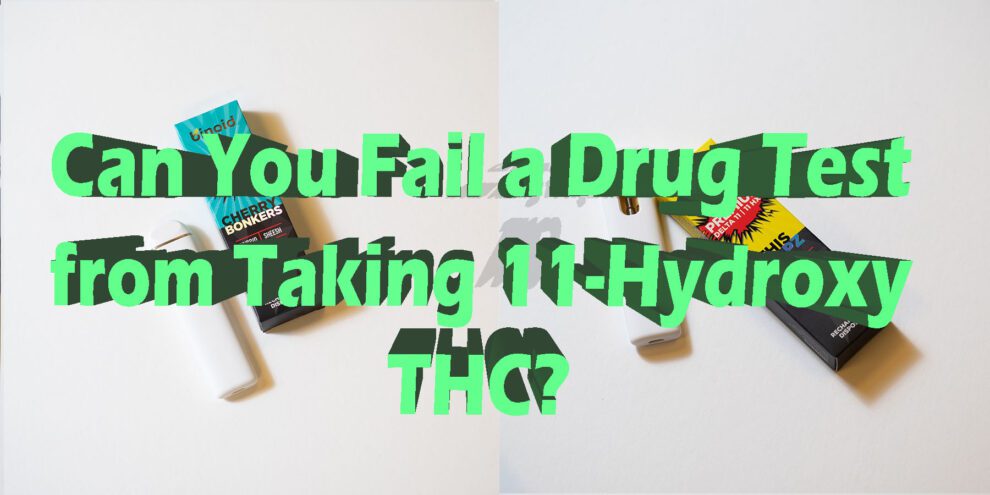 Can You Fail A Drug Test For Hhc 11 Hydroxy THC Drug Test: Why You Will Fail