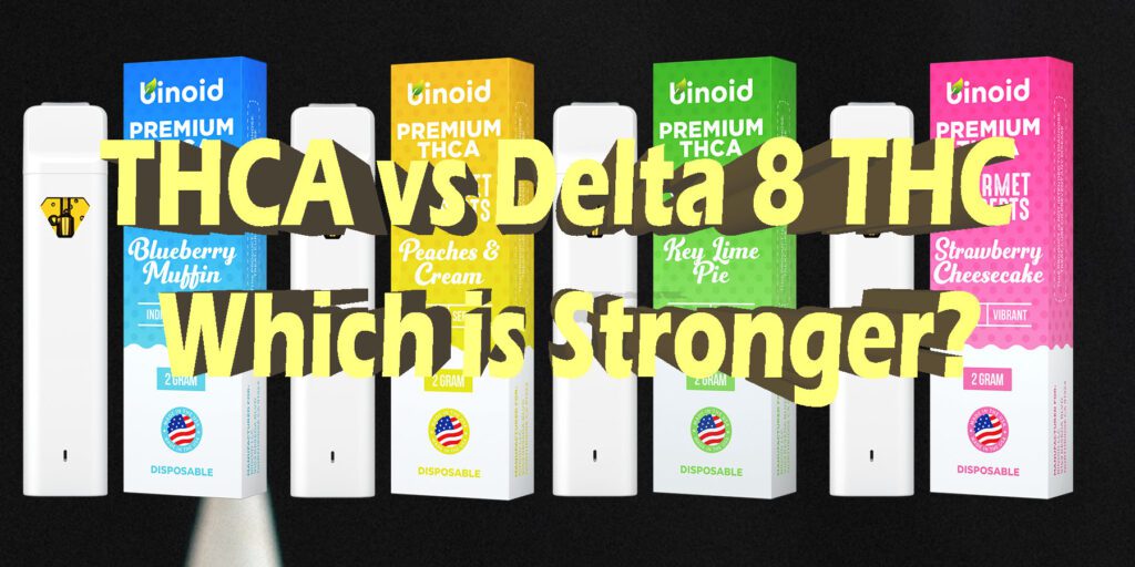 THCA vs Delta 8: Which Is Stronger?
