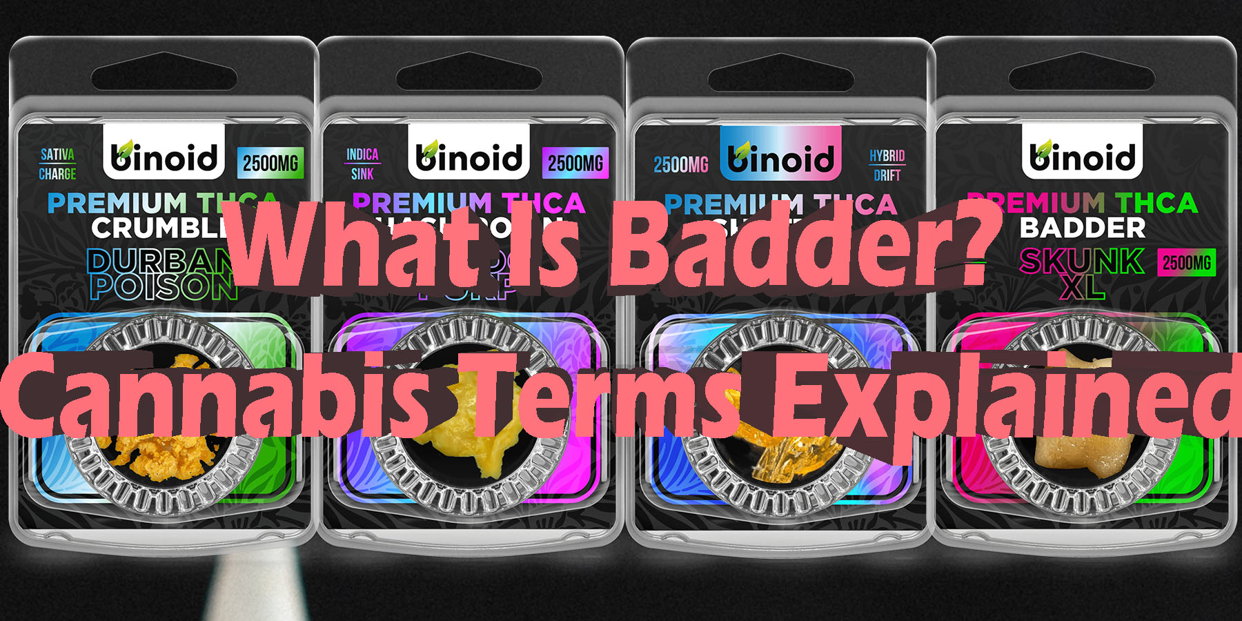 What Is Badder Cannabis Terms Explained HowToGetNearMe BestPlace LowestPrice Coupon Discount For SmokingUnder Control Binoid