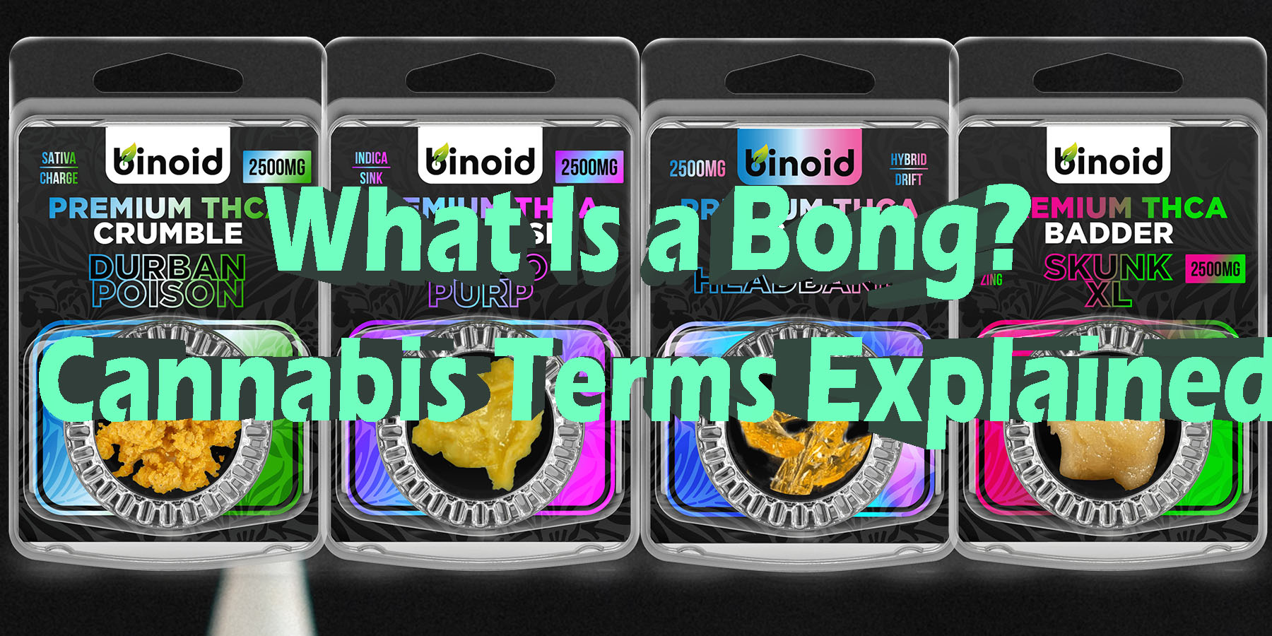 What Is a Bong Cannabis Terms Explained HowToGetNearMe BestPlace LowestPrice Coupon Discount For Smoking Best Brand D9 D8 THCA Indoor Good Binoid