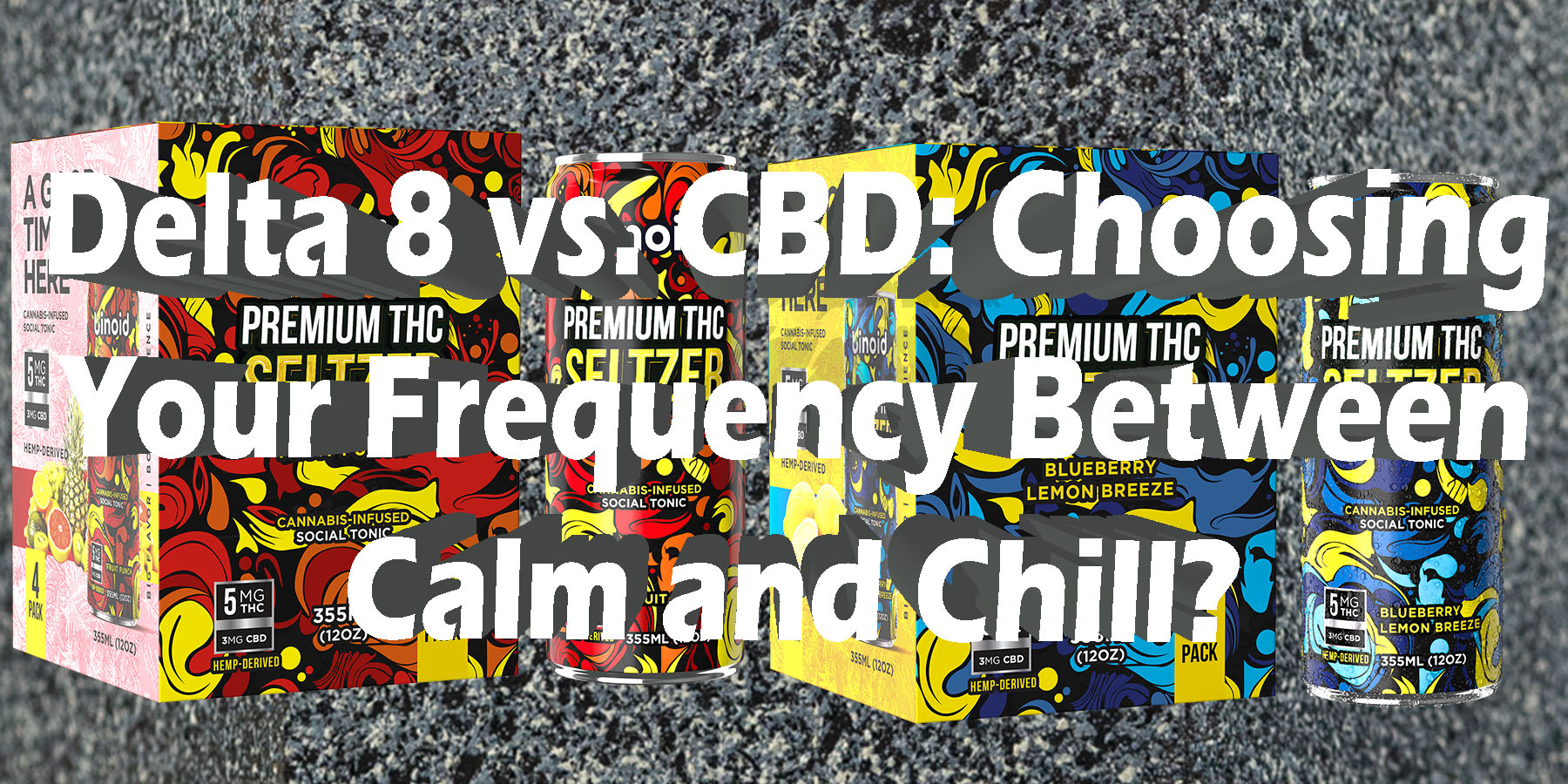 Delta 8 vs CBD Choosing Your Frequency Between Calm and Chill