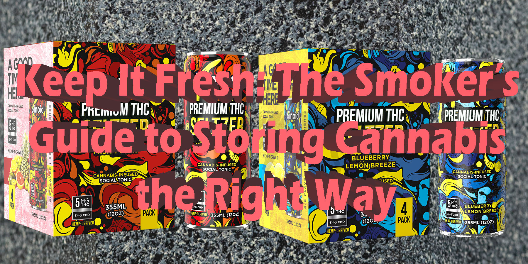 Keep it Fresh The Smokers Guide to Storing Cannabis the Right Way