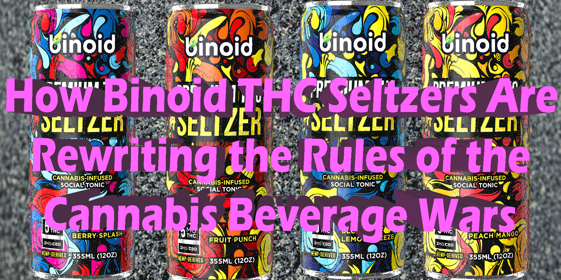 How Binoid THC Seltzers Are Rewriting the Rules of the Cannabis Beverage Wars
