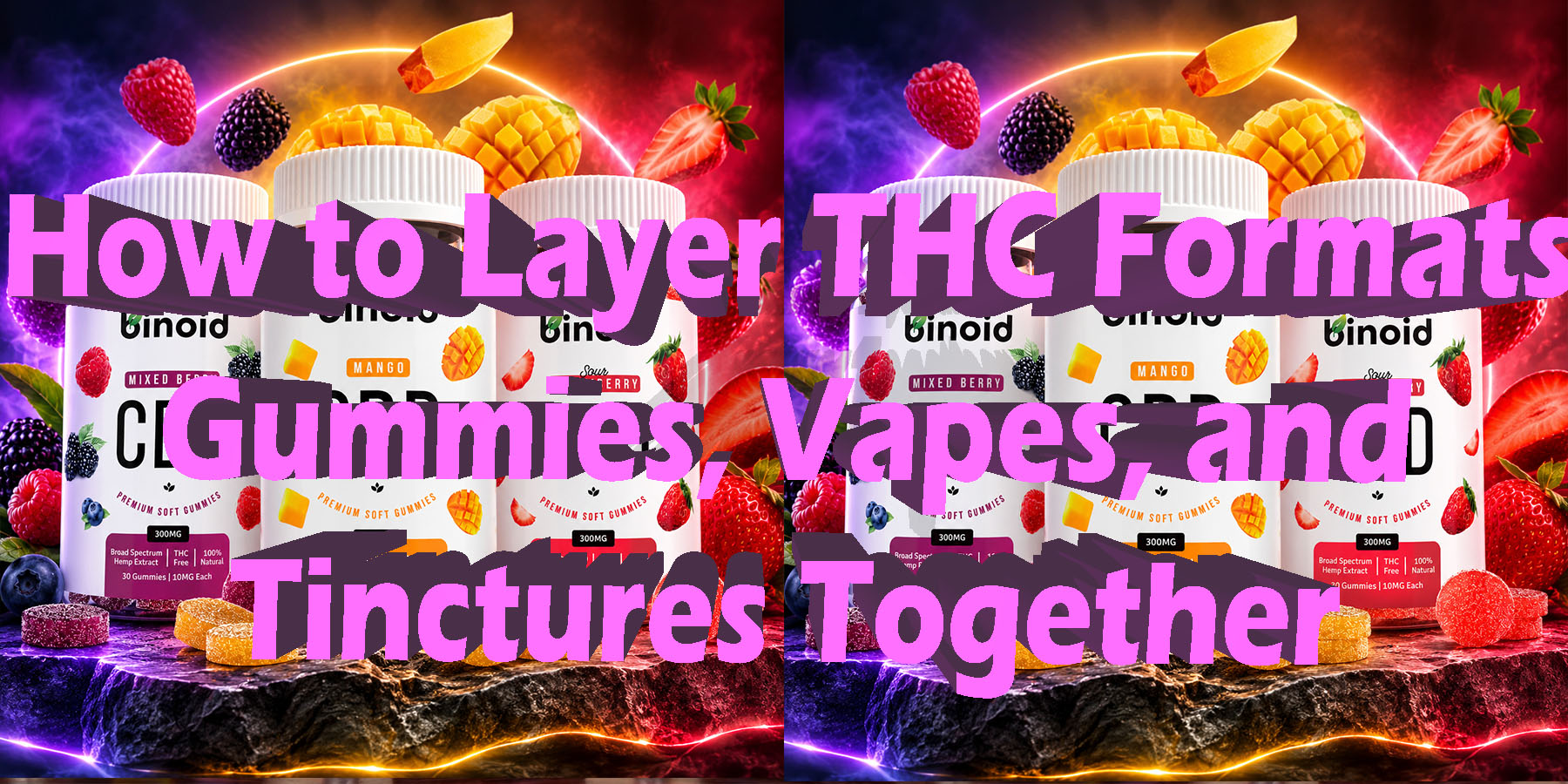 How to Layer THC Formats Gummies Vapes and Tinctures Together HowToGetNearMeBestPlace LowestPrice Coupon Discount For Smoke Binoid.