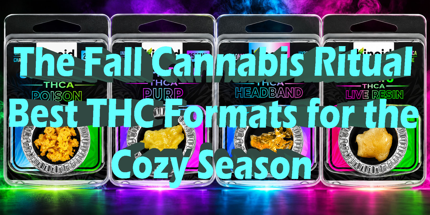 The Fall Cannabis Ritual Best THC Formats for the Cozy Season HowToGetNearMe BestPlace LowestPrice Coupon Discount For Smoke Binoid.