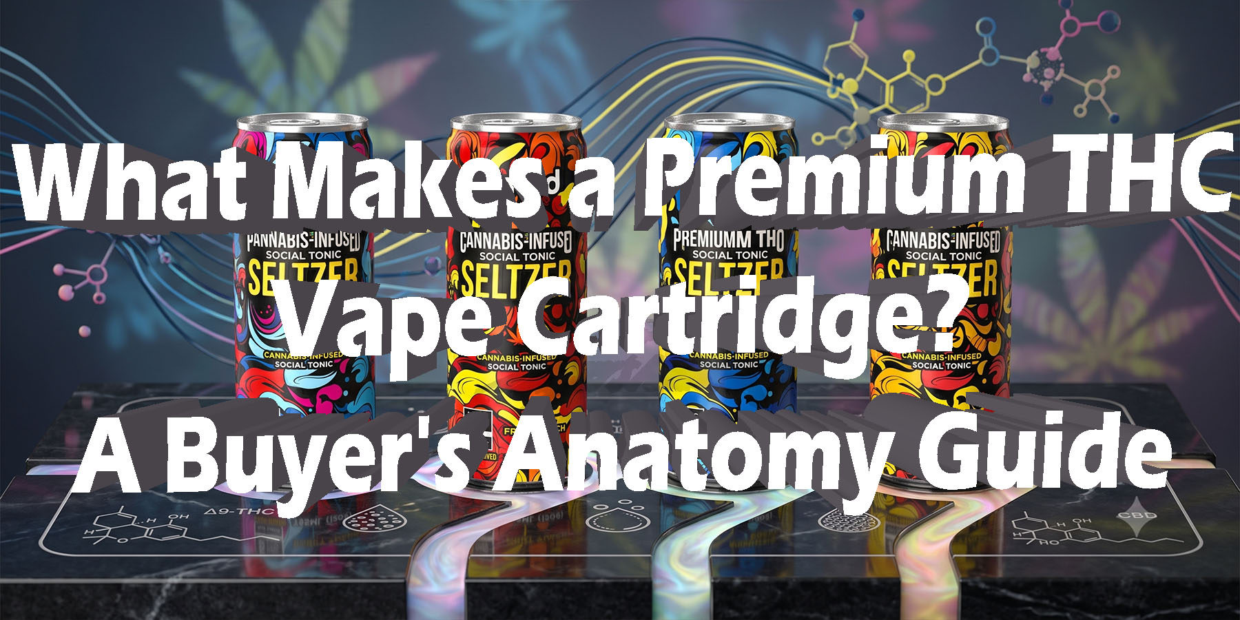 What Makes a Premium THC Vape Cartridge A Buyers Anatomy Guide